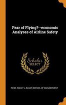 Fear of Flying?--Economic Analyses of Airline Safety
