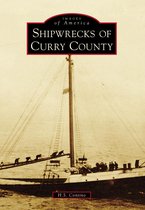 Images of America - Shipwrecks of Curry County