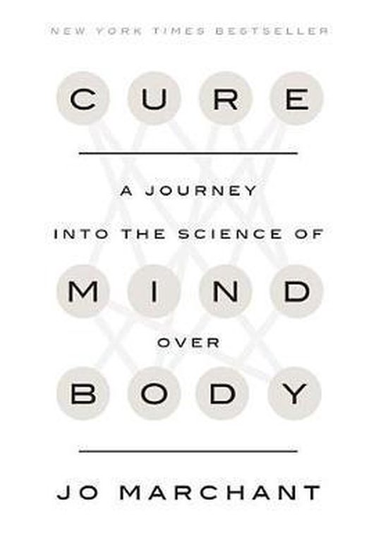 Boek met de titel 'CURE A JOURNEY INTO THE SCIENCE OF MIND OVER BODY' door Jo Marchant, New York Times Bestseller.