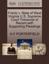 Frantz V. State of West Virginia U.S. Supreme Court Transcript of Record with Supporting Pleadings