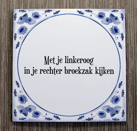 Tegeltje met Spreuk (Tegeltjeswijsheid): Met je linkeroog in je rechter broekzak kijken + Kado verpakking & Plakhanger