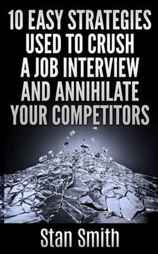 10 Easy Strageties Used To Crush a Job Interview and Annihil ... - cover