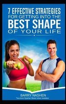 Seven Effective Strategies for Getting Into the Best Shape of Your Life