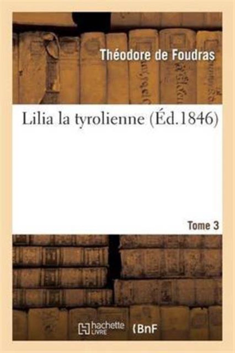 Litterature- Lilia La Tyrolienne. Tome 3 - Theodore de Foudras