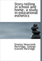 Story-Telling in School and Home, a Study in Educational Esthetics