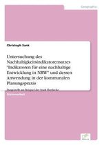 Untersuchung des Nachhaltigkeitsindikatorensatzes "Indikatoren für eine nachhaltige Entwicklung in NRW" und dessen Anwendung in der kommunalen Planungspraxis