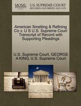 American Smelting & Refining Co V. U S U.S. Supreme Court Transcript of Record with Supporting Pleadings