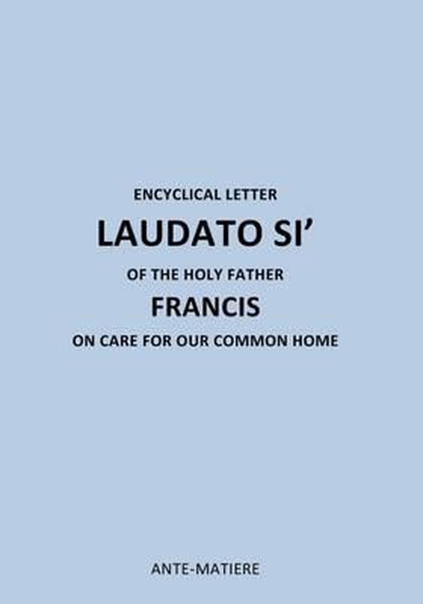 Encyclique Laudate Si- ENCYCLICAL LETTER LAUDATO SI' OF THE HOLY Father FRANCIS - Holy Father Francis