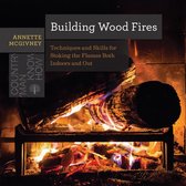 Countryman Know How 0 - Building Wood Fires: Techniques and Skills for Stoking the Flames Both Indoors and Out (Countryman Know How)