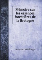 Memoire sur les essences forestieres de la Bretagne