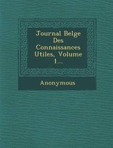 Journal Belge Des Connaissances Utiles, Volume 1...