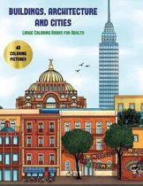 Large Coloring Books for Adults (Buildings, Architecture and Cities): Advanced coloring (colouring) books for adults with 48 coloring pages