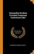 Cleomediis de Motu Circulari Corporum Caelestium Libri