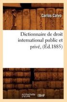 Sciences Sociales- Dictionnaire de Droit International Public Et Priv�, (�d.1885)