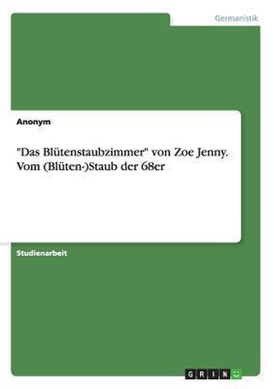 ''Das Blütenstaubzimmer'' von Zoe Jenny. Vom (Blüten-)Staub der 68er