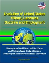 Evolution of United States Military Landmine Doctrine and Employment: History from World War I and II to Korea and Vietnam Wars, Study Addresses Technological Innovation and Shifts in Doctrine