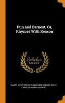 Fun and Earnest, Or, Rhymes with Reason