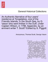 An Authentic Narrative of Four Years' Residence at Tongataboo, One of the Friendly Islands, in the South Sea, by G. Vason Who Went Thither in the Duff, Under Captain Wilson, in 179