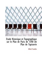 Tude Historique Et Topographique Sur Le Plan de Paris de 1540 Dit Plan de Tapisserie