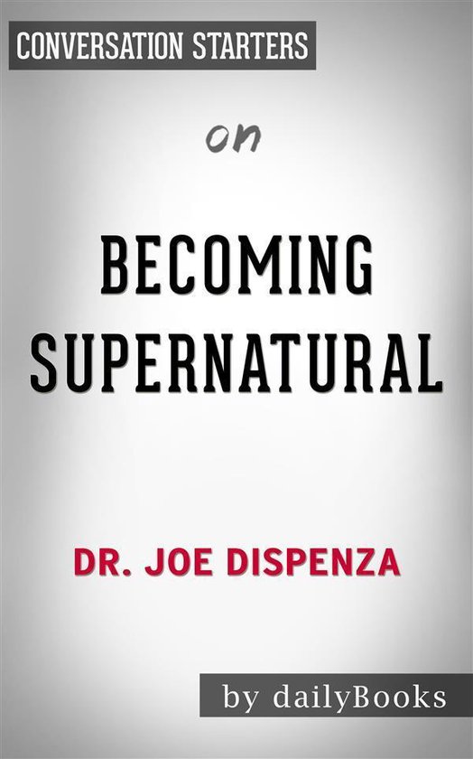 Boek cover Becoming Supernatural: by Dr. Joe Dispenza | Conversation Starters van Daily Books (Onbekend)