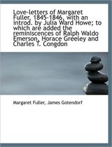 Love-Letters of Margaret Fuller, 1845-1846, with an Introd. by Julia Ward Howe; To Which Are Added T