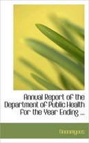 Annual Report of the Department of Public Health for the Year Ending ...