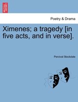 Ximenes; A Tragedy [In Five Acts, and in Verse].