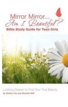 Mirror Mirror...Am I Beautiful? Bible Study Guide for Teen Girls