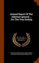 Annual Report of the Adjutant-General ... for the Year Ending