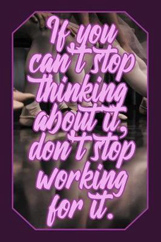 If You Can T Stop Thinking About It Don T Stop Working For It Makarova Bol Com