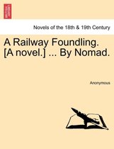 A Railway Foundling. [A Novel.] ... by Nomad. Vol. II