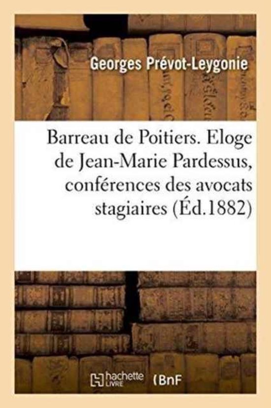 Histoire- Barreau de Poitiers. Eloge de Jean-Marie Pardessus. Discours, Conférences Des Avocats Stagiaires