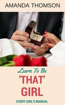 Learn To Be 'That' Girl - Every Girl's Manual