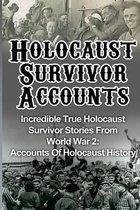 Holocaust Survivor Accounts: Incredible True Holocaust Survivor Stories From World War 2