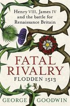 ISBN Fatal Rivalry, Flodden 1513: Henry VIII, James IV and the Battle for Renaissance Britain, histoire, Anglais, 288 pages