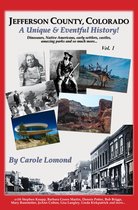 Jefferson County, Colorado: A Unique & Eventful History - Vol.1