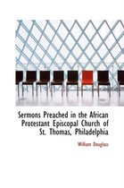 Sermons Preached in the African Protestant Episcopal Church of St. Thomas, Philadelphia