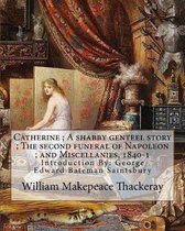 Catherine; A Shabby Genteel Story; The Second Funeral of Napoleon; And Miscellanies, 1840-1 by