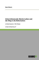 Unterrichtsstunde: Martin Luther und der Weg in die Reformation