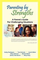 Parenting by Strengths, a Parent's Guide for Challenging Situations