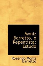 Moniz Barretto, O Repentista