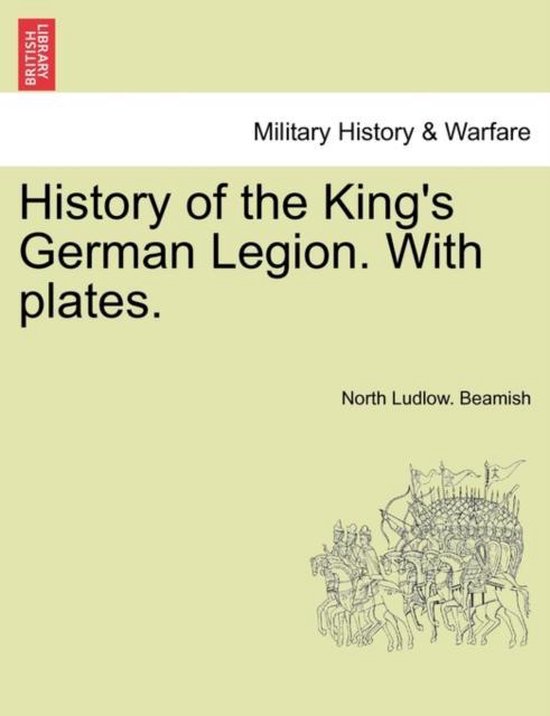History of the Kings German Legion with Plates, Military History