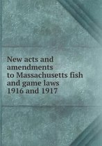 New acts and amendments to Massachusetts fish and game laws 1916 and 1917