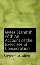 Myles Standish with an Account of the Exercises of Consecration