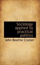 Sociology Applied to Practical Politics