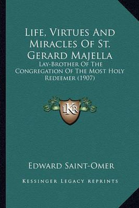 Life, Virtues and Miracles of St. Gerard Majella Life, Virtues and