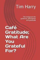 Caf Gratitude; What Are You Grateful For?