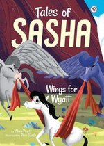 Tales of Sasha- Tales of Sasha 6: Wings for Wyatt