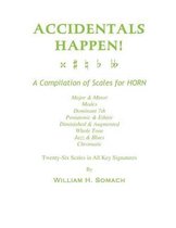 Accidentals Happen! a Compilation of Scales for French Horn Twenty-Six Scales in All Key Signatures