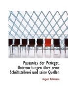 Pausanias Der Perieget, Untersuchungen Uber Seine Schriftstellerei Und Seine Quellen